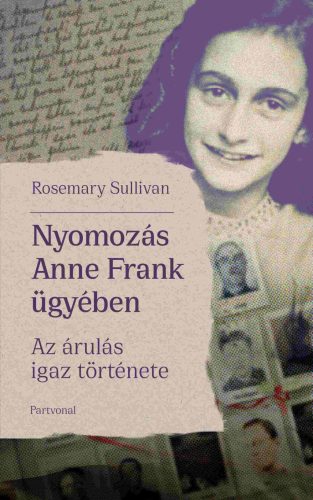 NYOMOZÁS ANNE FRANK ÜGYÉBEN - AZ ÁRULÁS IGAZ TÖRTÉNETE