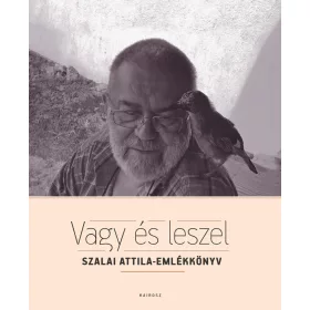 VAGY ÉS LESZEL - SZALAI ATTILA-EMLÉKKÖNYV