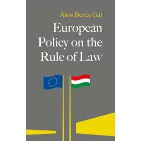 ÁKOS BENCE GÁT: EUROPEAN POLICY ON THE RULE OF LAW