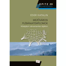   MEZŐVÁROSI PLÉBÁNIATEMPLOMOK KÖZÉPKORI VÁROSMENTES TÁJAKON