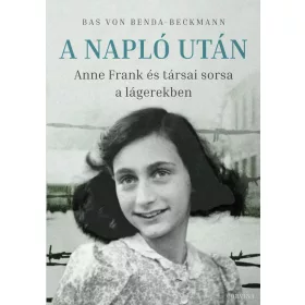 A NAPLÓ UTÁN - ANNE FRANK ÉS TÁRSAI SORSA A LÁGEREKBEN