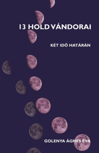 13 HOLD VÁNDORAI - KÉT IDŐ HATÁRÁN