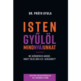  ISTEN GYÜLÖL MINDNYÁJUNKAT - HOGYAN ÉLJÜK TÚL A 21. SZÁZADOT?