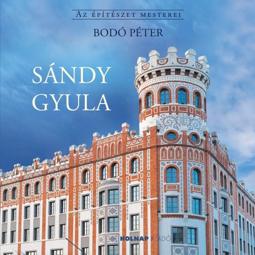 SÁNDY GYULA - AZ ÉPÍTÉSZET MESTEREI