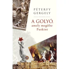 A GOLYÓ, AMELY MEGÖLTE PUSKINT - FŰZÖTT