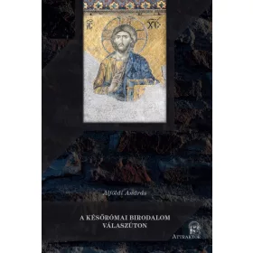 A KÉSŐRÓMAI BIRODALOM VÁLASZÚTON (ÚJ BORÍTÓ)