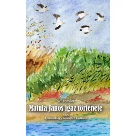 MATULA JÁNOS IGAZ TÖRTÉNETE