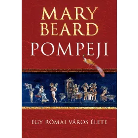 POMPEJI - EGY RÓMAI VÁROS ÉLETE