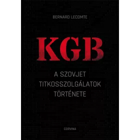 KGB - A SZOVJET TITKOSSZOLGÁLATOK TÖRTÉNETE
