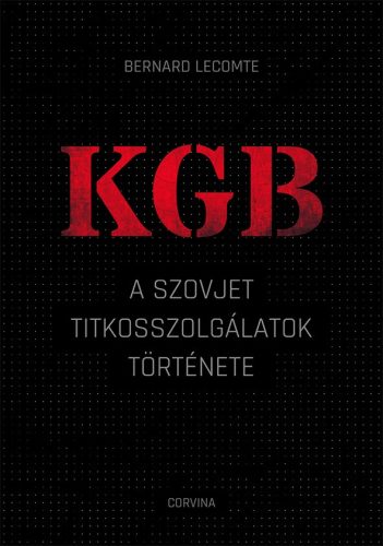 KGB - A SZOVJET TITKOSSZOLGÁLATOK TÖRTÉNETE