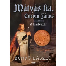 MÁTYÁS FIA, CORVIN JÁNOS III. - A HADVEZÉR