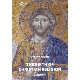 THE BIRTH OF CHRISTIAN RELIGION - A HISTOR Y