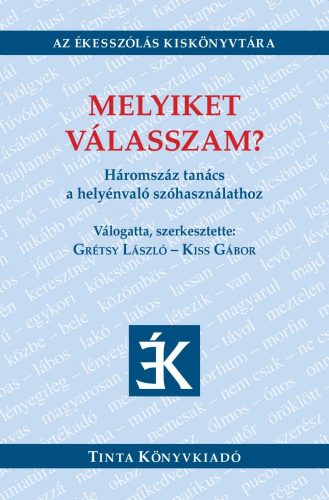 MELYIKET VÁLASSZAM? - HÁROMSZÁZ TANÁCS A HELYÉNVALÓ SZÓHASZNÁLATHOZ