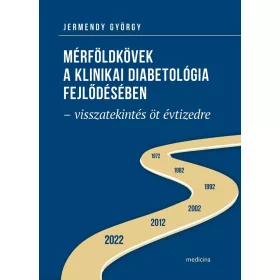   MÉRFÖLDKÖVEK A KLINIKAI DIABETOLÓGIA FEJLŐDÉSÉBEN - VISSZATEKINTÉS ÖT ÉVTIZEDRE