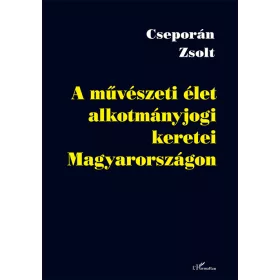 A MŰVÉSZETI ÉLET ALKOTMÁNYJOGI KERETEI MAGYARORSZÁGON
