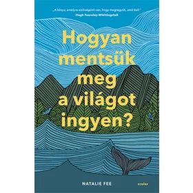 HOGYAN MENTSÜK MEG A VILÁGOT INGYEN?