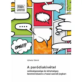   A PARÓDIAKIVÉTEL SZÜKSÉGESSÉGE ÉS LEHETSÉGES KERETRENDSZERE A HAZAI SZERZŐI JOGB