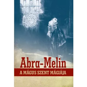 ABRA-MELIN A MÁGUS SZENT MÁGIÁJA