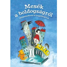 MESÉK A BOLDOGSÁGRÓL - CSÖPPSÉGEKNEK ÉS NAGYOBBAKNAK