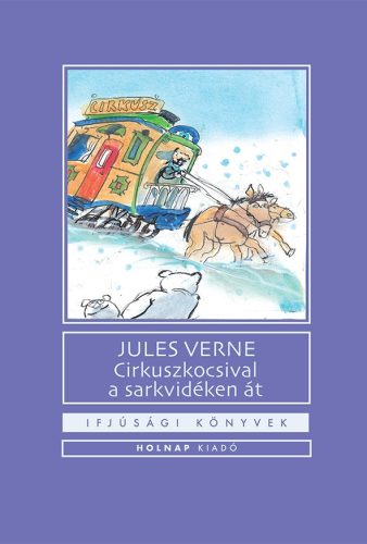 CIRKUSZKOCSIVAL A SARKVIDÉKEN ÁT - IFJÚSÁGI KÖNYVEK