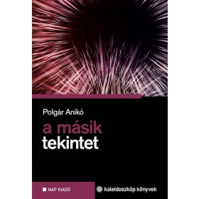 POLGÁR ANIKÓ: A MÁSIK TEKINTET