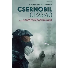   CSERNOBIL 01:23:40 - A VILÁG LEGSÚLYOSABB NUKLEÁRIS KATASZTRÓFÁJÁNAK HITELES TÖR