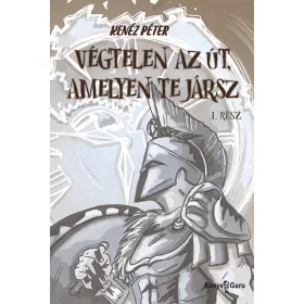 VÉGTELEN AZ ÚT, AMELYEN TE JÁRSZ 1. RÉSZ