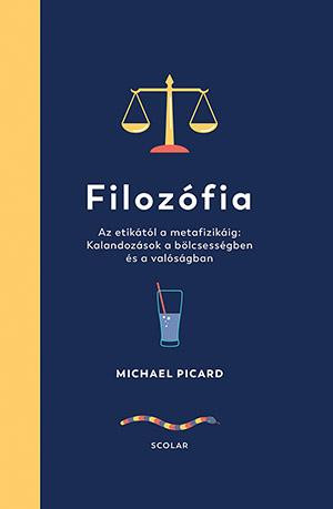 FILOZÓFIA - AZ ETIKÁTÓL A METAFIZIKÁIG: KALANDOZÁSOK A BÖLCSESSÉGBEN ÉS A VALÓSÁ