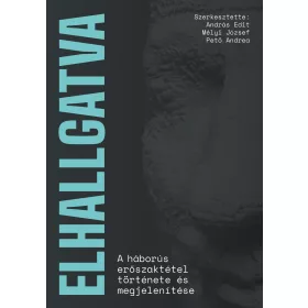  ELHALLGATVA - A HÁBORÚS ERŐSZAKTÉTEL TÖRTÉNETE ÉS MEGJELENÍTÉSE