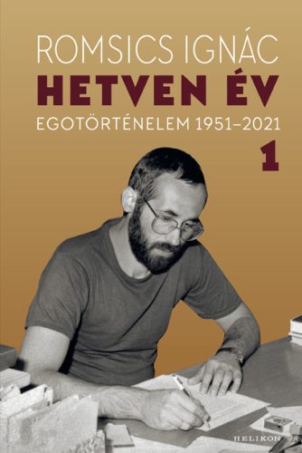 HETVEN ÉV - EGOTÖRTÉNELEM 1951-2021 1. KÖTET