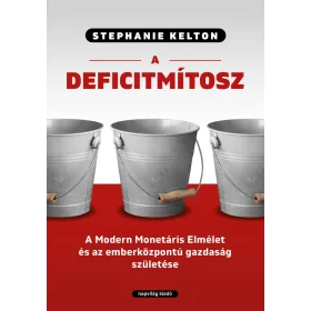  A DEFICITMÍTOSZ -MODERN MONETÁRIS ELMÉLET ÉS AZ EMBERKÖZPONTÚ GAZDASÁG SZÜLETÉSE