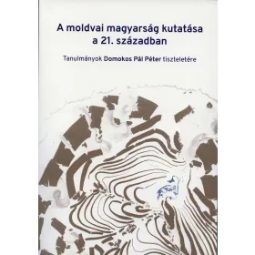 A MOLDVAI MAGYARSÁG KUTATÁSA A 21. SZÁZADBAN