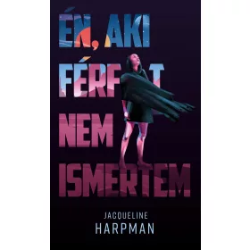 ÉN, AKI FÉRFIT NEM ISMERTEM