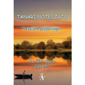 TANÁRI NOTESZUTÓ - A SZELLEM GYÓGYVILÁGA...