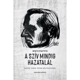   NÉMETH ISTVÁN PÉTER: A SZÍV MINDIG HAZATALÁL - ÍRÁSOK SIMON ISTVÁN KÖLTÉSZETÉRŐL