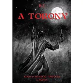 A TORONY - KIRÁLYCSINÁLÓK-TRILÓGIA 1.