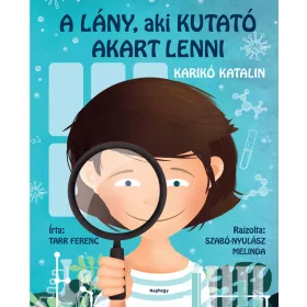 A LÁNY, AKI KUTATÓ AKART LENNI - KARIKÓ KATALIN