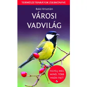 VÁROSI VADVILÁG - TERMÉSZETBARÁTOK ZSEBKÖNYVE