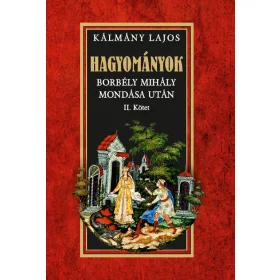 HAGYOMÁNYOK - BORBÉLY MIHÁLY MONDÁSA UTÁN II. KÖTET