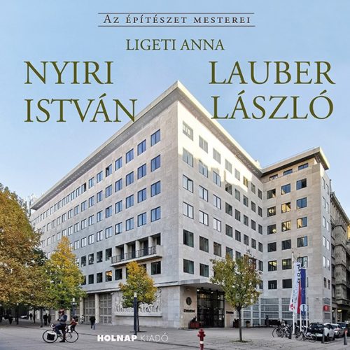 NYIRI ISTVÁN - LAUBER LÁSZLÓ - AZ ÉPÍTÉSZET MESTEREI