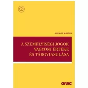 A SZEMÉLYISÉGI JOGOK VAGYONI ÉRTÉKE ÉS TÁRGYIASULÁSA