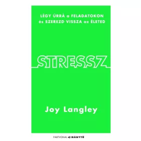   STRESSZ - LÉGY ÚRRÁ A FELADATOKON ÉS SZEREZD VISSZA AZ ÉLETED