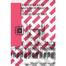 LENGYELKÉRDÉS MAGYARORSZÁGON AZ ELSŐ VILÁGHÁBORÚBAN