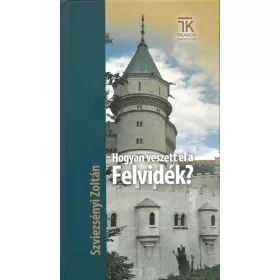 HOGYAN VESZETT EL A FELVIDÉK?