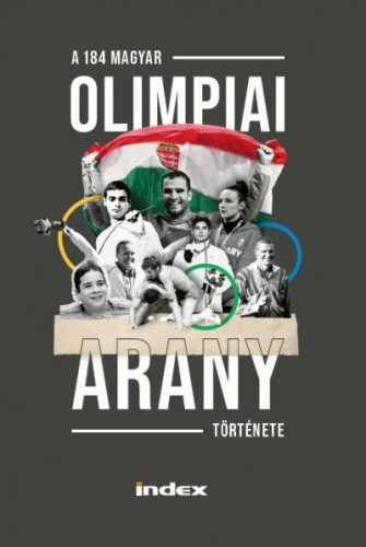 A 184 MAGYAR OLIMPIAI ARANY TÖRTÉNETE