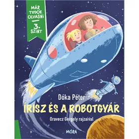 ÍRISZ ÉS A ROBOTGYÁR - MÁR TUDOK OLVASNI 3. SZINT