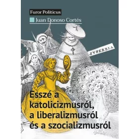   ESSZÉ A KATOLICIZMUSRÓL, A LIBERALIZMUSRÓL ÉS A SZOCIALIZMUSRÓL