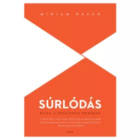 MIRIAM RASCH: SÚRLÓDÁS - ETIKA A DATAIZMUS KORÁBAN
