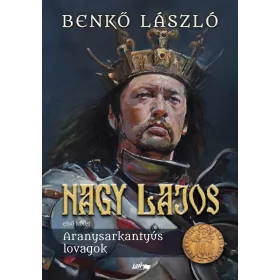 NAGY LAJOS - ARANYSARKANTYÚS LOVAGOK (ELSŐ KÖTET)