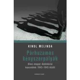   PÁRHUZAMOS KÉNYSZERPÁLYÁK - OLASZ-MAGYAR DIPLOMÁCIAI KAPCSOLATOK 1943-1945 KÖZÖT